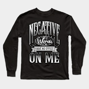 Negative Words Have No Effect On Me Motivational Long Sleeve T-Shirt